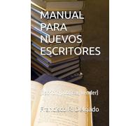 MANUAL PARA NUEVOS ESCRITORES: (Escribir, publicar, vender)