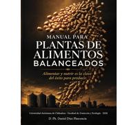 MANUAL PARA PLANTAS DE ALIMENTOS BALANCEADOS: Guía técnica de operación, calidad, inocuidad y seguridad para plantas de alimentos balanceados en México