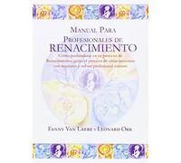Manual para profesionales de Renacimiento: Cómo profundizar en tu proceso de Renacimiento, guiar el proceso de otras personas con maestría y ser un profesional exitoso (SIN COLECCION)