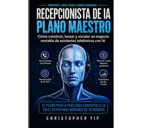 Manual para Recepcionistas con IA: Guía práctica para crear, lanzar y vender sistemas de recepcionista con inteligencia artificial para pequeños negocios