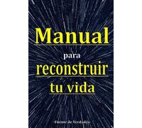 MANUAL PARA RECONSTRUIR TU VIDA: AYUDA ESPIRITUAL Y VERDADES PARA SUPERAR AL ESTRÉS Y DEPRESIÓN, Y PARA TRASCENDER.