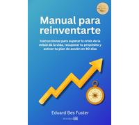 MANUAL PARA REINVENTARTE: Instrucciones para superar la crisis de la mitad de la vida, recuperar tu propósito y activar tu plan de acción en 90 días (Vida Saludable)
