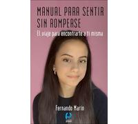 MANUAL PARA SENTIR SIN ROMPERSE: El viaje para encontrarte a ti misma