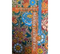 Manual para ser Feliz: Se el centro de tu universo