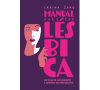Manual para Ser Lésbica: Um guia de acolhimento e combate ao preconceito (DESBRAVANDO A EXTRAORDINÁRIA DIVERSIDADE SEXUAL DAS MULHERES)