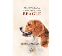 MANUAL PARA SOBREVIVIR A UN BEAGLE