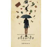 Manual para sobrevivir al absurdo