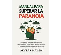 Manual para superar la paranoia: Estrategias prácticas que detienen pensamientos sospechosos, alivian ansiedad y forjan estabilidad emocional perdurable