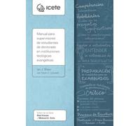 Manual para supervisores de estudiantes de doctorado en instituciones teológicas evangélicas (Serie ICETE)