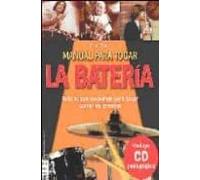 Manual Para Tocar La Bateria: Todo Lo Que Necesitas Para Tocar Co Mo L