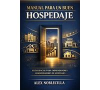 MANUAL PARA UN BUEN HOSPEDAJE: guia esencial para emprendedores y administradores de hospedajes