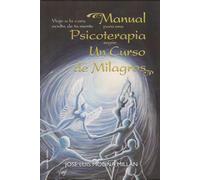 MANUAL PARA UNA PSICOTERAPIA SEGUN UN CURSO DE MIL | José Luis Molina Millán