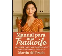 MANUAL PARA UNA TRADWIFE: EL PRIMER PASO PARA UN HOGAR VIVO