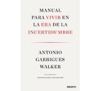 Manual para vivir en la era de la incertidumbre: Con la colaboración de Antonio García Maldonado (Deusto)