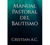 Manual Pastoral del Bautismo: 1 (Manuales Pastorales)