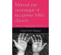 Manual per aconseguir el teu primer Milió d'euros: Estratègies reals de negoci, inversió i tecnologia per assolir la llibertat financera.