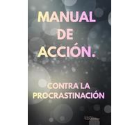 Manual práctico : Como superar la procrastinación en 15 días: "Tu manual práctico de transformación"