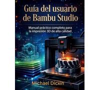 Manual práctico completo para la impresión 3D de alta calidad: Guía del usuario de Bambu Studio