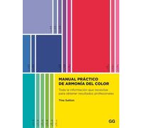 Manual práctico de armonía del color: Toda la información que necesitas para obtener resultados profesionales