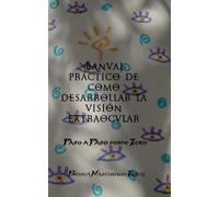 Manual práctico de como desarrollar la visión extraocular: Paso a paso desde Zero