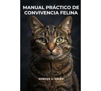 Manual Práctico de Convivencia Felina: Guía etológica paso a paso para resolver problemas de conducta, estrés y hábitos en el hogar (Colección Convivencia Consciente)