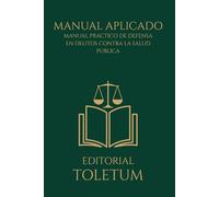 Manual Práctico de Defensa en Delitos contra la Salud Pública (EDITORIAL TOLETUM)