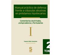 Manual práctico de defensa frente a cláusulas abusivas en préstamos hipotecarios. 2 vols.