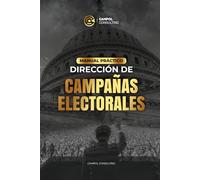 Manual Práctico de Dirección de Campañas Electorales: Incluye más de 25 plantillas profesionales listas para usar