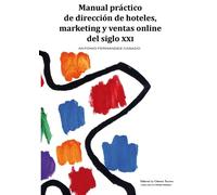 Manual práctico de dirección de hoteles, marketing y ventas online del siglo XXI (COLECCIÓN LA CÁTEDRA HOTELERA)