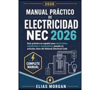 Manual Práctico de Electricidad NEC 2026: Guía práctica en español para electricistas, estudiantes e instaladores, basada en artículos clave del National Electrical Code