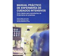 Manual Práctico De Enfermería de cuidados intensivos: Guía rápida para estudiantes de Enfermería en prácticas (Manuales Universitarios)