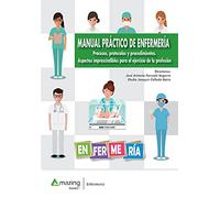 Manual práctico de enfermería: Procesos, protocolos y procedimientos. Aspectos imprescindibles para el ejercicio de la profesión