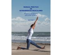 Manual Práctico de Estiramientos Musculares: Programa de ejercicios para evitar la rigidez