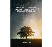 Manual Práctico de Estudio del Árbol Genealógico y Transgeneracional: Huellas del Pasado "Descubre y Transforma tu Historia Familiar"