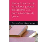Manual práctico de formularios jurídicos de Derecho Civil para estudiantes de grado