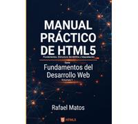 Manual Práctico de HTML5: Fundamentos, Estructura Semántica y Maquetación
