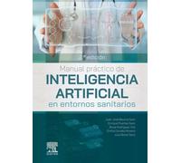 MANUAL PRACTICO DE INTELIGENCIA ARTIFICIAL EN ENTORNOS SANITARIOS | Juan Jose Beunza Nuin