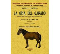 Manual Practico de La Cria Del Ganado (Caballar, Asnal, Vacuno, Lanas, Cabrio y de Cerda)