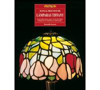 Manual práctico de lámparas Tiffany : para realizar paso a paso : el corte del vidrio, la filigrana, los elementos de construcción--