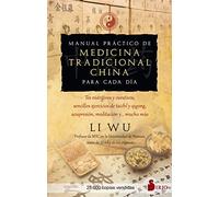 Manual Práctico De Medicina Tradicional China Para Cada Día: Tés nutritivos y curativos, sencillos ejercicios de Tai-Chi y Qi-Gong, acupresión, meditación y... mucho más (SIN COLECCION)