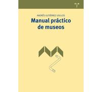 Manual práctico de museos: 1 (Manuales de Museística, Patrimonio y Turismo Cultural)