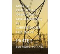 MANUAL PRÁCTICO DE OPERACION Y MANTENIMIENTO DE SUBESTACIONES ELECTRICAS: SEGUNDA PARTE