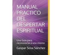 MANUAL PRACTICO DEL DESPERTAR ESPIRITUAL: Una Guia para reconocerse a uno mismo