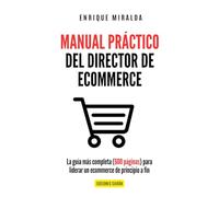 Manual práctico del Director de Ecommerce: La guía más completa (600 páginas) para liderar un ecommerce de principio a fin (Libros de Ecommerce)