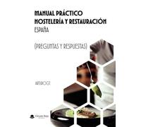 Manual Práctico HOSTELERÍA Y RESTAURACIÓN España (Preguntas y Respuestas) (INVESTIGACION)