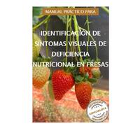 Manual práctico para identificación de síntomas visuales de deficiencia nutricional en fresas