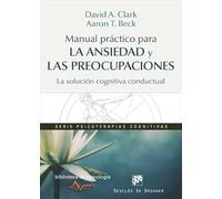 Manual práctico para la ansiedad y las preocupaciones. La solución cognitiva conductual: 209 (Biblioteca de Psicología)