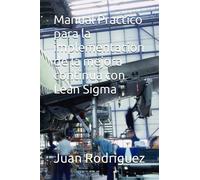 Manual Practico para la implementacion de la mejora continua con Lean Sigma