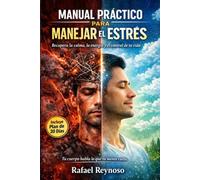 Manual Práctico para Manejar el Estrés: Guía Práctica para Recuperar la Calma, la Energía y el Control de tu Vida