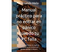 Manual práctico para no entrar en pánico cuando tu PC falla: Qué puedes hacer tú, qué no conviene tocar y cómo no perder tiempo ni dinero
